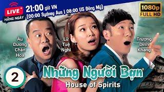 TVB Những Người Bạn tập 02/31 | tiếng Việt | Âu Dương Chấn Hoa, Hồ Định Hân, La Lan | TVB 2016