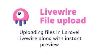 Laravel Livewire File upload, Instant preview and how it works - quick tour