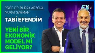 Tabi Efendim: Yeni Bir Ekonomik Model mi Geliyor? | Prof.Dr. Burak Arzova - Murat Sağman