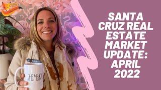 Santa Cruz Real Estate Market Update: April 2022