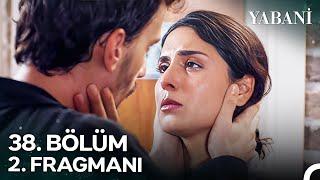 Yabani 38. Bölüm 2. Fragmanı | "Senden Hiç Vazgeçmedim"