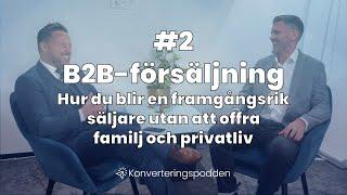 B2B-försäljning - Hur du blir en framgångsrik säljare utan att offra din familj och privatliv