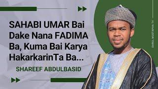 SAHABI UMAR BAI DAKE NANA FADIMA BA KUMA BAI KARYA HAKARKARINTA BA... Daga; SHAREEF ABDULBASID SIDI