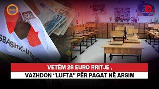  VETËM 28 EURO RRITJE, VAZHDON “LUFTA” PËR PAGAT NË ARSIM - RRETH E RROTULL