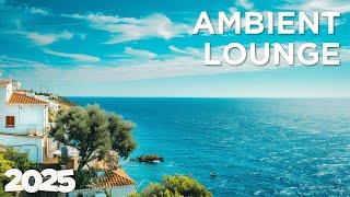 Ambient Lounge 2025 - Chill House ️ Light and Airy