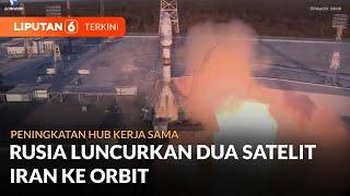 Di Tengah Situasi Perang Regional, Rusia Luncurkan Dua Satelit Iran Hari Ini | Liputan 6