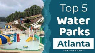 Top 5 Best Water Parks to Visit in Atlanta, Georgia