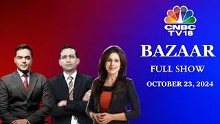 Bazaar: The Most Comprehensive Show On Stock Markets | Full Show | October 23, 2024 | CNBC TV18