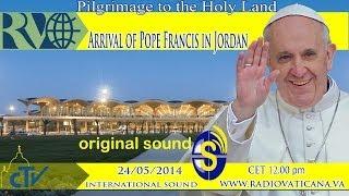 Arrival of Pope Francis in Jordan