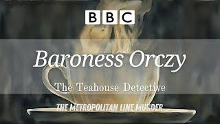 Baroness Orczy - The Teahouse Detective  The Metropolitan Line Murder  RadioBox-BBC