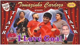 New Konkani Tiatr.I Love Goa By Tomazinho Cardozo