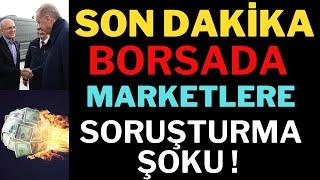 Son Dakika! Borsada Marketlere Şok, Soruşturma Geldi, Borsada Son Durum