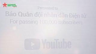 Kênh Youtube Báo Quân đội nhân dân Điện tử nhận nút Bạc từ Youtube