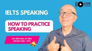 IELTS Speaking LIVE: How to Practice Speaking