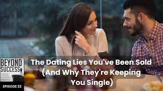 The Dating Lies We've Been Sold (And Why They’re Keeping People Single) - 22 Beyond Success, D. Tian