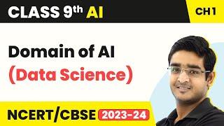 Artificial Intelligence Class 9 Chapter 1 | Introduction to AI - Domain of AI (Data Science)