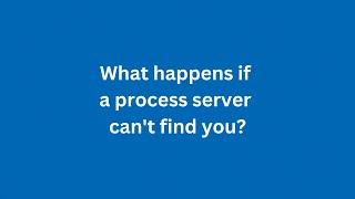 What happens if a process server can't find you?