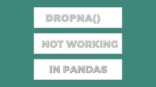 What to do when dropna() is not working in Pandas  | Can't drop NaN with dropna in Pandas