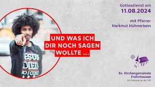 Gottesdienst am 11. August - Live "Und was ich Dir noch sagen wollte..."