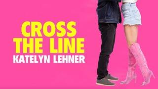 Katelyn Lehner - Cross the Line (Lyric Video)