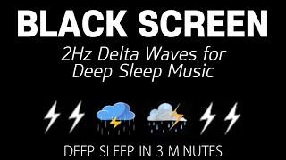 2Hz Delta Waves for Deep Sleep Music - DEEP SLEEP IN 3 MINUTES | Black Screen, Rain sounds