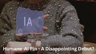 Humane AI Pin - A Disappointing Debut?