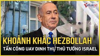 Video cận cảnh khoảnh khắc Hezbollah dùng UAV tấn công dinh thự Thủ tướng Israel | Báo VietNamNet