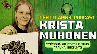 KRISTA MUHONEN - Syömishäiriö, itsetunto, trauma, itsetuhoisuus - OkeiOllaRikki podcast Ep.43