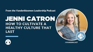 How to Cultivate A Healthy Culture That Lasts - With Jenni Catron