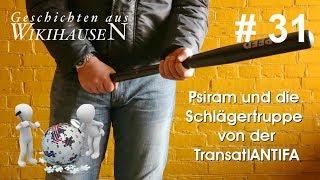 Psiram und die Schlägertruppe von der TransatlANTIFA | #31 Wikihausen