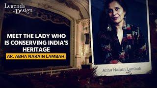 Legends Of Design EP 08 | Meet The Lady Conserving India’s Heritage Ar. Abha Narain Lambah