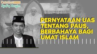 KOMEN USTAD ABDUL SOMAD TENTANG PAUS RACUN BAGI UMAT ISLAM I CSH