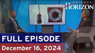 Arizona Horizon | December 16, 2024 | Full episode