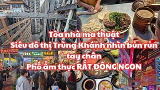 Trùng Khánh #2: TÒA NHÀ MA THUẬT nhìn bủn rủn tay chân - Phố ẩm thực ĐÔNG NGHẸT, NHIỀU MÓN NGON