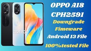 OPPO A18 CPH2591 Downgrade Fimeware Android 13 File 100%tested File By GSM FOJI