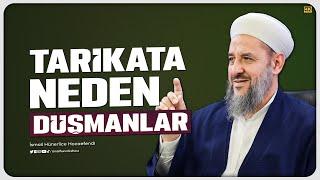 Tarikata Neden Düşmanlar? - İsmail Hünerlice Hocaefendi