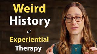 The Weird History of Experiential Therapies | Experiential Therapy Series - Part 4 of 7