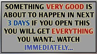 SOMETHING VERY GOOD IS ABOUT TO HAPPEN IN NEXT 3 DAYS IF YOU OPEN THIS YOU WILL GET EVERYTHING..