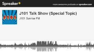 J101 Talk Show (Special Topic) (made with Spreaker)