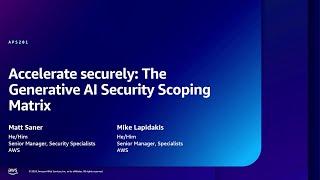 AWS re:Inforce 2024 - Accelerate securely: The Generative AI Security Scoping Matrix (APS201)