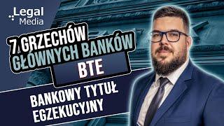 7 grzechów głównych banków: Bankowy tytuł egzekucyjny BTE