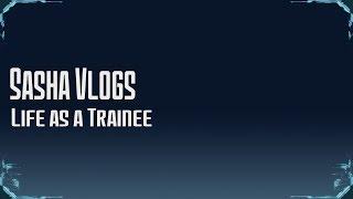 Sasha Vlogs: Life as a Trainee