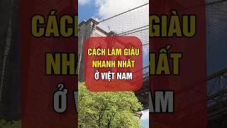 Cách Làm Giàu Nhanh Nhất Ở Việt Nam #duycuonginvest #batdongsan