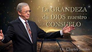 Dr. Charles Stanley | LA GRANDEZA DE DIOS NUESTRO CONSUELO!!(ESPAÑOL)