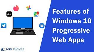 Discover the Benefits of Windows 10 Progressive Web Apps | A Tutorial by Amar InfoTech