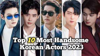 Top 10 Most Handsome Korean Actors 2023