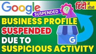 Google business profile suspended due to suspicious activity