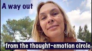 The Thought-Emotion Vicious Circle...  A Way OUT  #nonduality  #thoughts #emotions