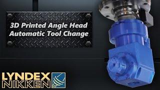 Lyndex-Nikken - 3D Printed Angle Head - Automatic Tool Change