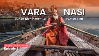 Varanasi | Exploring The Spiritual Heart Of India | Knowing Culture of India | Episode 2 | #vlog